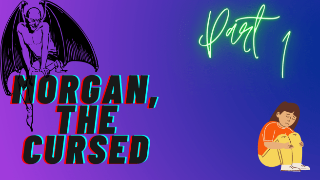 Morgan the Cursed Part 1