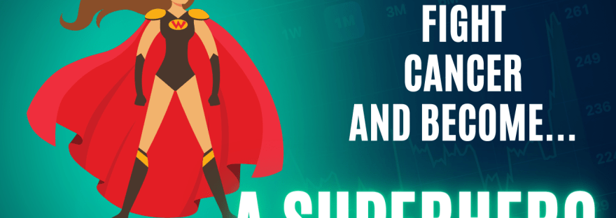 My quest to fight cancer and become a... A SUPERHERO