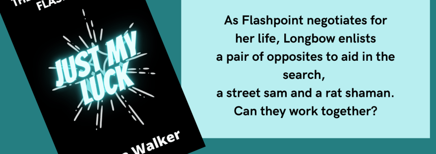 The Adventures of Flashpoint Just My Luck Anissa Walker As Flashpoint negotiates for her life, Longbow enlists a pair of opposites to aid in the search, a street sam and a rat shaman. Can they work together? Chapter 7: Heathen and Dash