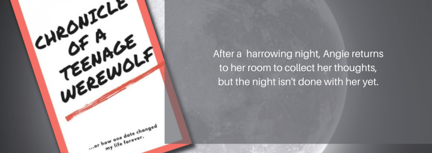 Anissa Walker Chronicle of a Teenage Werewolf ...or how one date changed my life forever. After a harrowing night, Angie returns to her room to collect her thoughts, but the night isn't done with her yet. Chapter 9: Dear Diary