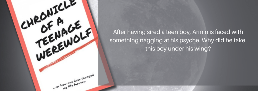 Anissa Walker Chronicle of a Teenage Werewolf ... or how one date my like forever. After having sired a teen boy, Armin is faced with something nagging at his psyche. Why did he take this boy under his wing? Chapter 10: Armin