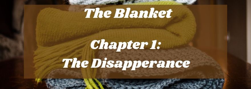 The Blanket Chapter 1: The Disappearance