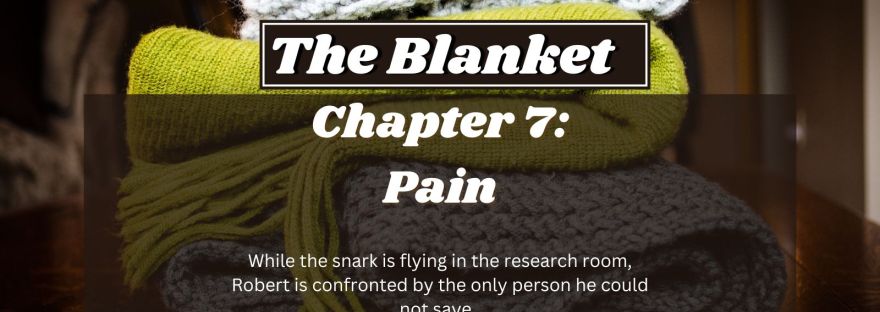 The Blanket Chapter 7: Pain While the snark is flying in the research room, Robert is confronted by the only person he could not save.