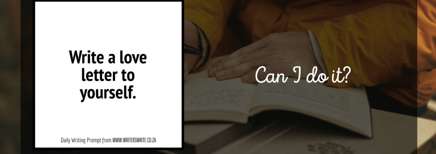 Writing prompt Write a love letter to yourself. Daily writing prompt from www.writerswrite.co.za