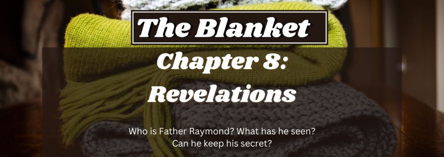 The Blanket Chapter 8: Revelations Who is Father Raymond? What has he seen? Can he keep his secret.