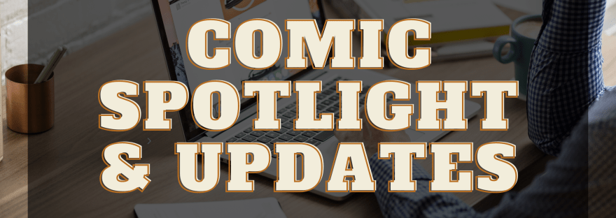 comic spotlight and updates