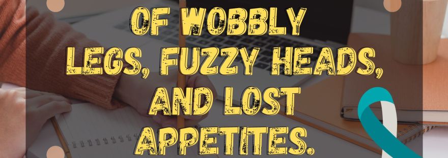 of wobbly legs, fuzzy heads, and lost appetites.